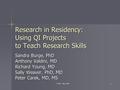 STFM - May 2008 1 Research in Residency: Using QI Projects to Teach Research Skills Sandra Burge, PhD Anthony Valdini, MD Richard Young, MD Sally Weaver,