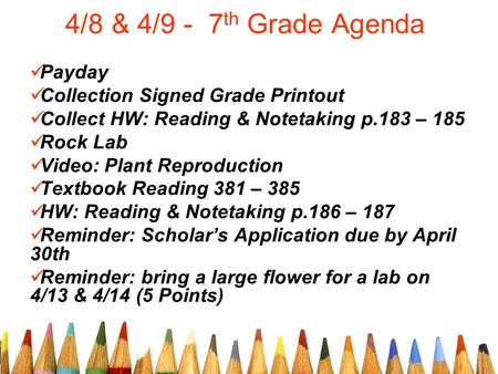 4/8 & 4/9 - 7 th Grade Agenda Payday Collection Signed Grade Printout Collect HW: Reading & Notetaking p.183 – 185 Rock Lab Video: Plant Reproduction Textbook.