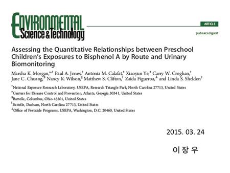 2015. 03. 24 이 장 우. 1. Introduction  Bisphenol A is a high production volume chemical -Annual production of over six billion pounds -polycarbonate plastics.