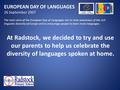 EUROPEAN DAY OF LANGUAGES 26 September 2007 The main aims of the European Day of Languages are to raise awareness of the rich linguistic diversity of Europe.