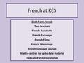 French at KES Sixth Form French Two teachers French Assistants French Exchange French Films French Workshops French language courses Media-centres for.