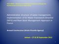 1 Administrative structure of water management, implementation of EU Water Framework Directive (WFD) and River Basin Management Approach in France Arnaud.