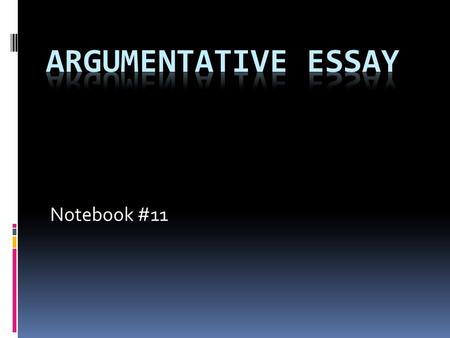 Notebook #11. Step one  Research a topic  Determine what you will be arguing about the topic. (analysis, comparison, evaluation, problem/solution or.