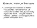 Entertain, Inform, or Persuade Lisa always looked forward to the fall because of the Harvest Festival. Of course, she loved the rides, but she really enjoyed.