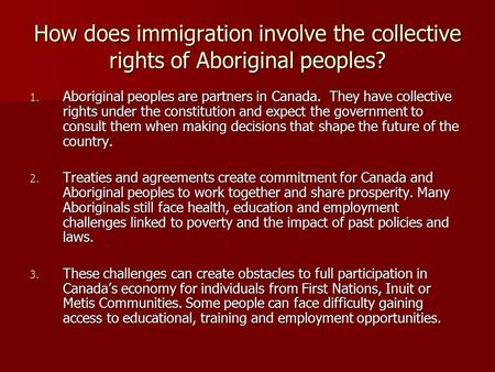 How does immigration involve the collective rights of Aboriginal peoples? 1. Aboriginal peoples are partners in Canada. They have collective rights under.