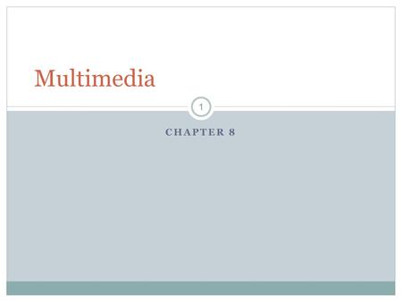 CHAPTER 8 Multimedia 1. Using Multimedia ❖ Multimedia: the combination of text, sound, and video to express an idea or convey a message. ❖ Podcasts: a.