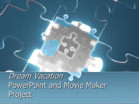 Dream Vacation PowerPoint and Movie Maker Project.