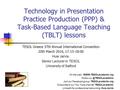 Technology in Presentation Practice Production (PPP) & Task-Based Language Teaching (TBLT) lessons TESOL Greece 37th Annual International Convention 20th.