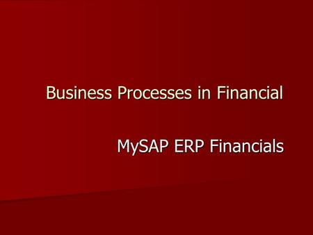 Business Processes in Financial MySAP ERP Financials.