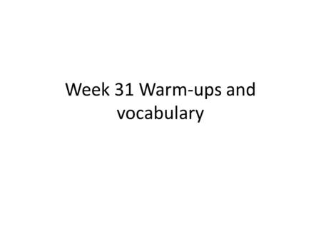 Week 31 Warm-ups and vocabulary. Monday, May 2, 2016(ELA) 1. blatant (adj) very obvious in an offensive or obnoxious way 2. bleak (adj) without much hope;