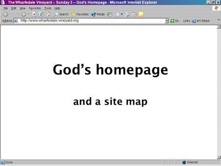 The Wharfedale Vineyard – Sunday 3 – God’s Homepage - Microsoft Internet Explorer God’s homepage and a site map.