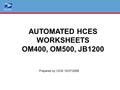 AUTOMATED HCES WORKSHEETS OM400, OM500, JB1200 Prepared by OCM 10/27/2008.