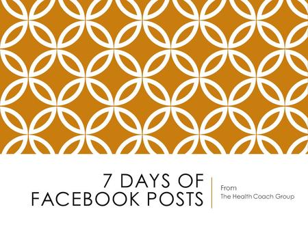 7 DAYS OF FACEBOOK POSTS From The Health Coach Group.