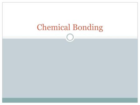 Chemical Bonding. Chemical Bonds A chemical bond is a mutual attraction between a nucleus of one atom and valence electrons of another atom. Classifications.