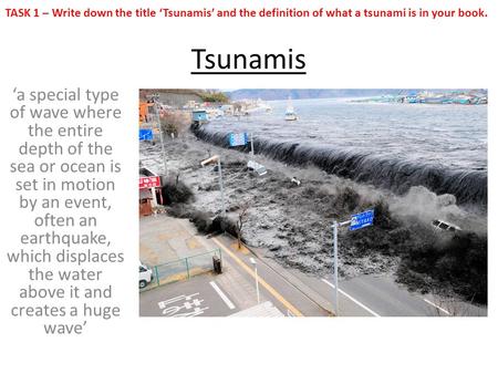 Tsunamis ‘a special type of wave where the entire depth of the sea or ocean is set in motion by an event, often an earthquake, which displaces the water.