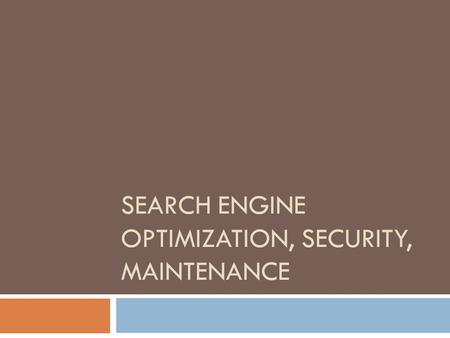 SEARCH ENGINE OPTIMIZATION, SECURITY, MAINTENANCE.