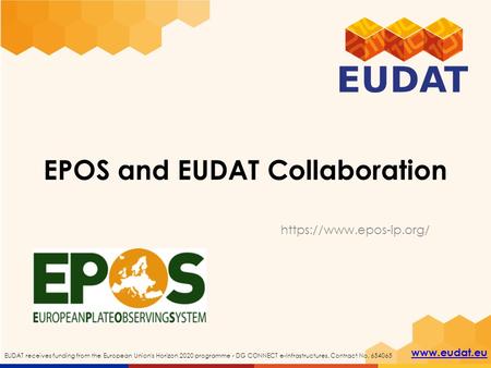 Www.eudat.eu EUDAT receives funding from the European Union's Horizon 2020 programme - DG CONNECT e-Infrastructures. Contract No. 654065 EPOS and EUDAT.