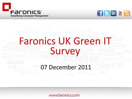 07 December 2011 Faronics UK Green IT Survey. Would you consider yourselves to be a 'green' organisation in terms of IT efficiency?