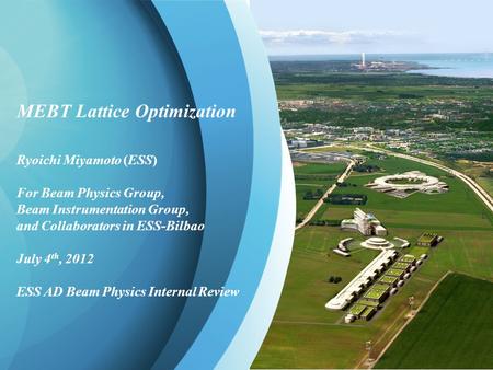 R. Miyamoto, MEBT Lattice Optimization, ESS AD Beam Physics Internal Review 1 MEBT Lattice Optimization Ryoichi Miyamoto (ESS) For Beam Physics Group,