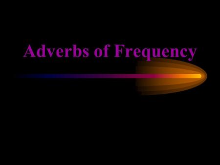 Adverbs of Frequency. always siempre usually normalmente.