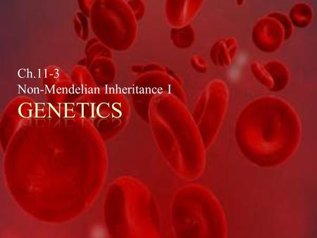 Ch.11-3 Non-Mendelian Inheritance I. POINT > Describe other patterns of inheritance POINT > Define different allele representation POINT > Describe incomplete.