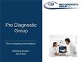 Pro Diagnostic Group The company presentation Bratislava, Slovakia March 2016.