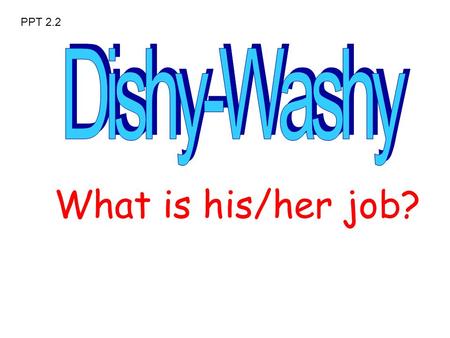 What is his/her job? PPT 2.2. I wear a uniform. I walk in the street. I catch bad people. I have a gun. What is his job? He is a policeman.