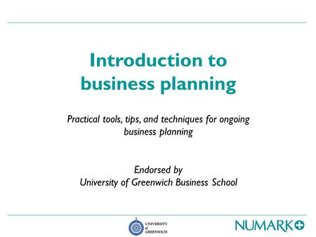 Introduction to business planning Practical tools, tips, and techniques for ongoing business planning Endorsed by University of Greenwich Business School.