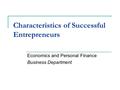 Characteristics of Successful Entrepreneurs Economics and Personal Finance Business Department.