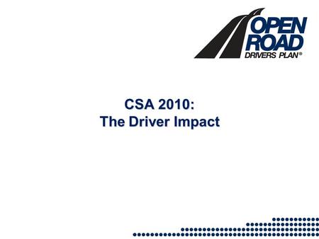 CSA 2010: The Driver Impact. The Impact. The Federal Motor Carrier Safety Administration (FMCSA) is in the process of implementing a revised safety inspection.