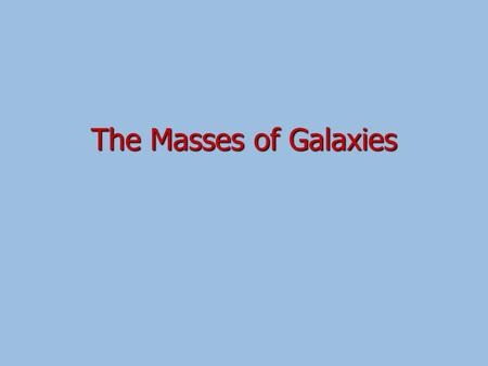 The Masses of Galaxies. Remember Hubble’s ‘Tuning Fork’