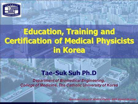 2006 World Congress on Medical Physics and Biomedical Engineering COEX, Seoul, Korea Tae-Suk Suh Ph.D Department of Biomedical Engineering, College of.