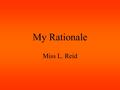 My Rationale Miss L. Reid. Importance of PD/H/PE in Schools Promotes an active and balanced lifestyle. Educates students about their health and well being.