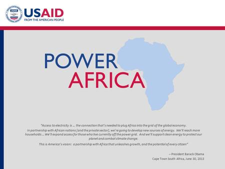 “Access to electricity is … the connection that’s needed to plug Africa into the grid of the global economy. In partnership with African nations [and the.