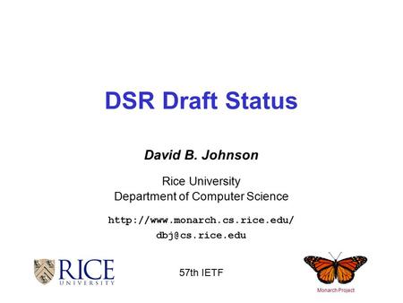 David B. Johnson Rice University Department of Computer Science  DSR Draft Status Monarch Project 57th IETF.