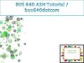 BUS 640 Entire Course BUS 640 All New Assignments  BUS 640 Week 1 DQ 1 Firm Objectives BUS 640 Week 1 DQ 2 Decision Making Under Uncertainty BUS 640.