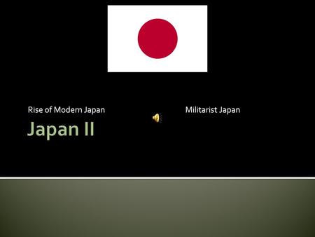 Rise of Modern JapanMilitarist Japan.  In 1853, American Commodore Matthew Perry arrives in Japan with a fleet of warships  Treaty of Kanagawa  Return.