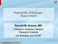 Source: International Chair on Cardiometabolic Risk www.cardiometabolic-risk.org Ronald M. Krauss, MD Children’s Hospital Oakland Research Institute UC.