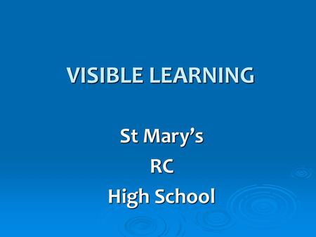 VISIBLE LEARNING VISIBLE LEARNING St Mary’s RC High School.