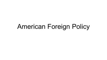 American Foreign Policy. America the Giant United States foreign policy has a profound impact around the world militarily, politically, culturally and.