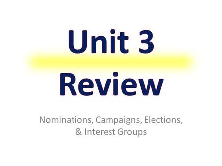 Nominations, Campaigns, Elections, & Interest Groups.