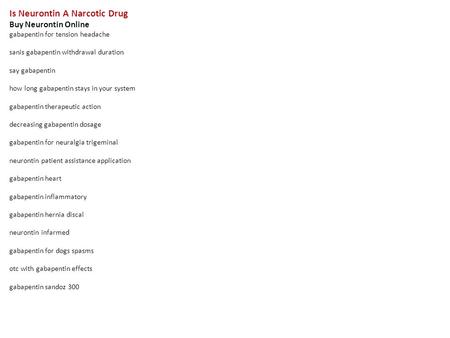 Is Neurontin A Narcotic Drug Buy Neurontin Online gabapentin for tension headache sanis gabapentin withdrawal duration say gabapentin how long gabapentin.