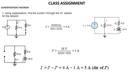 1. Using superposition, find the current I through the 10 resistor for the network CLASS ASSIGNMENT SUPERPOSITION THEOREM.