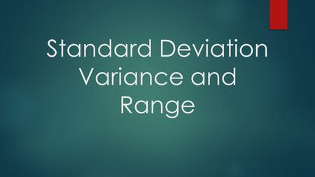 Standard Deviation Variance and Range. Standard Deviation:  Typical distance of observations from their mean  A numerical summary that measures the.