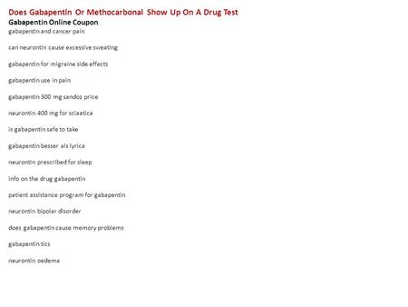 Does Gabapentin Or Methocarbonal Show Up On A Drug Test Gabapentin Online Coupon gabapentin and cancer pain can neurontin cause excessive sweating gabapentin.