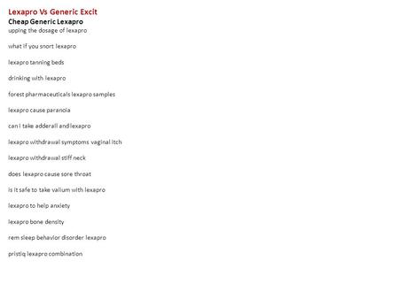 Lexapro Vs Generic Excit Cheap Generic Lexapro upping the dosage of lexapro what if you snort lexapro lexapro tanning beds drinking with lexapro forest.