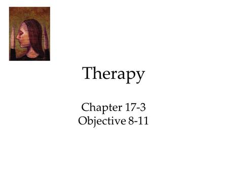 Therapy Chapter 17-3 Objective 8-11. A.) Operant Conditioning 1.) Operant conditioning procedures enable therapists to use behavior modification, in which.