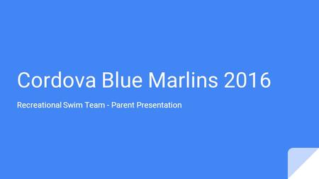 Cordova Blue Marlins 2016 Recreational Swim Team - Parent Presentation.