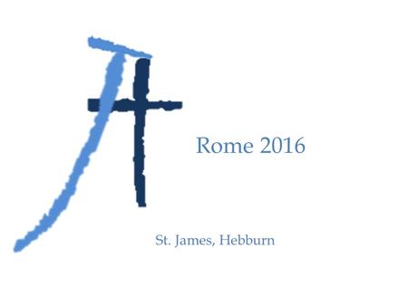 St. James, Hebburn Rome 2016. Transport Coach Transfer / Flights Coach transfer from school: Saturday Nov. 26 th. DEPART 12:00 Manchester to Rome: Saturday.