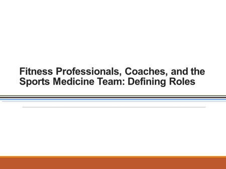 Fitness Professionals, Coaches, and the Sports Medicine Team: Defining Roles.